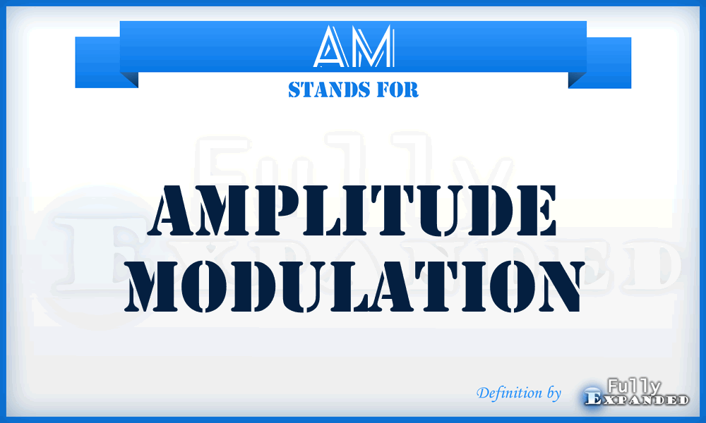 AM - amplitude modulation