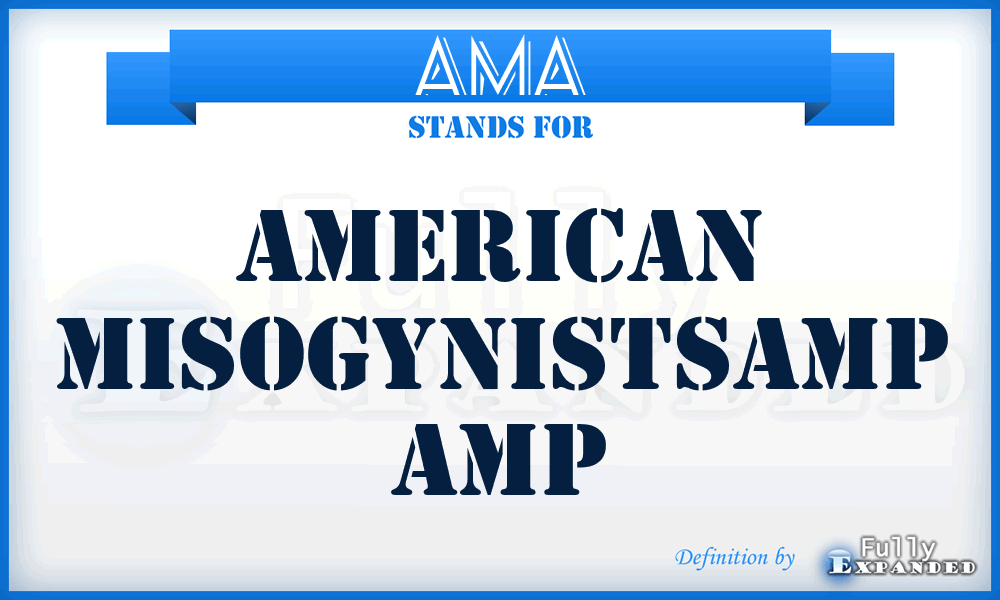 AMA - American Misogynistsamp Amp