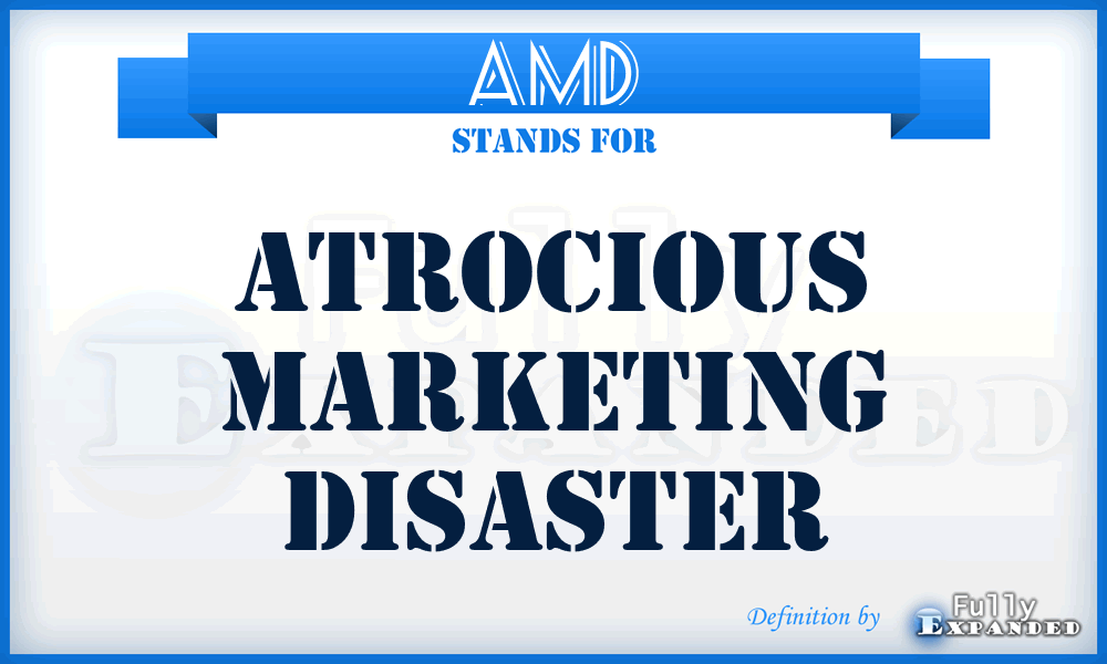 AMD - Atrocious Marketing Disaster