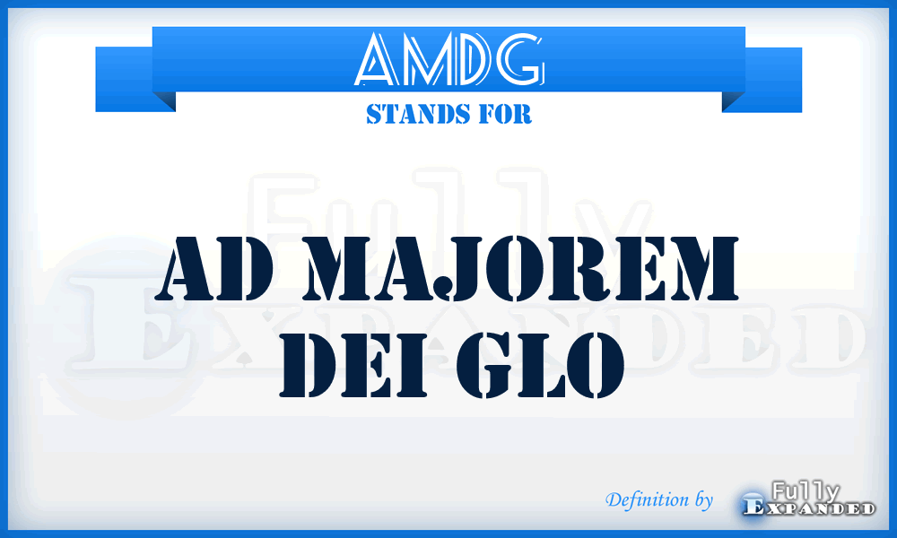 AMDG - Ad Majorem Dei Glo