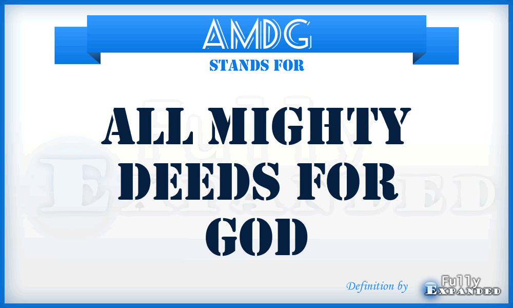 AMDG - All Mighty Deeds for God