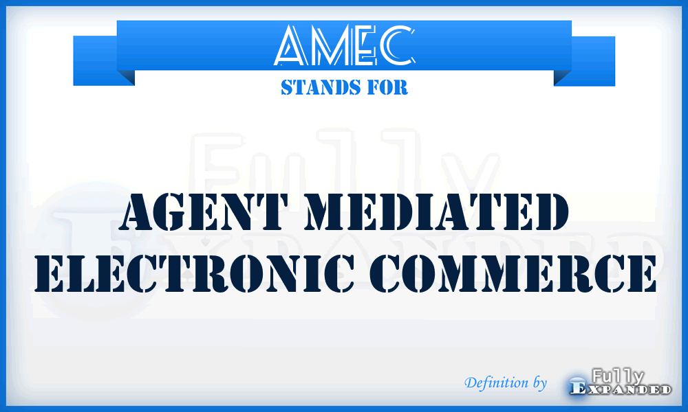 AMEC - Agent Mediated Electronic Commerce