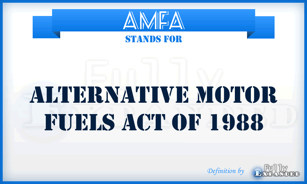 AMFA - Alternative Motor Fuels Act of 1988