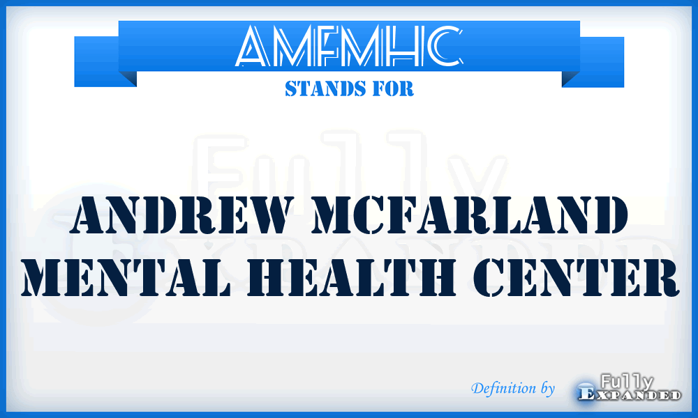 AMFMHC - Andrew McFarland Mental Health Center