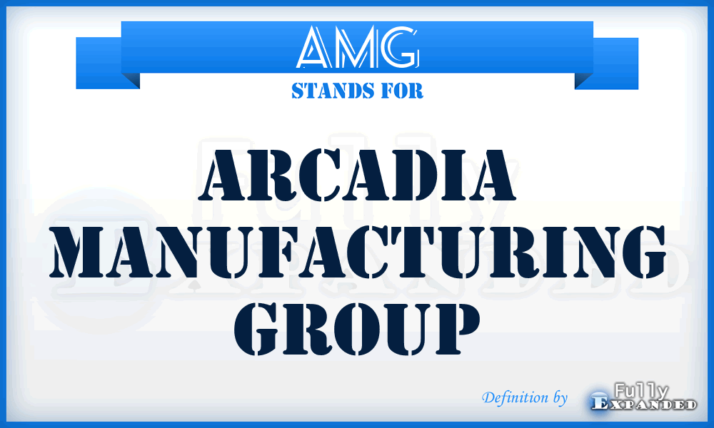 AMG - Arcadia Manufacturing Group