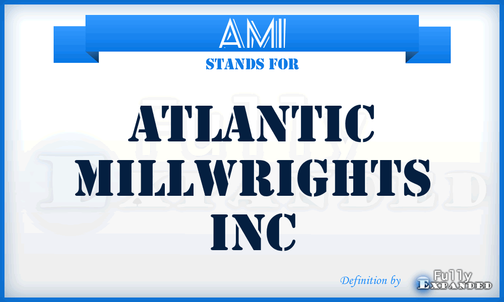 AMI - Atlantic Millwrights Inc