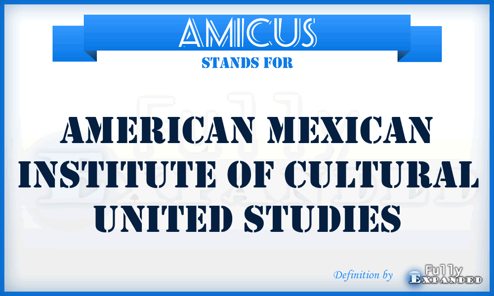 AMICUS - American Mexican Institute Of Cultural United Studies
