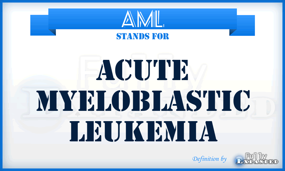 AML - Acute Myeloblastic Leukemia