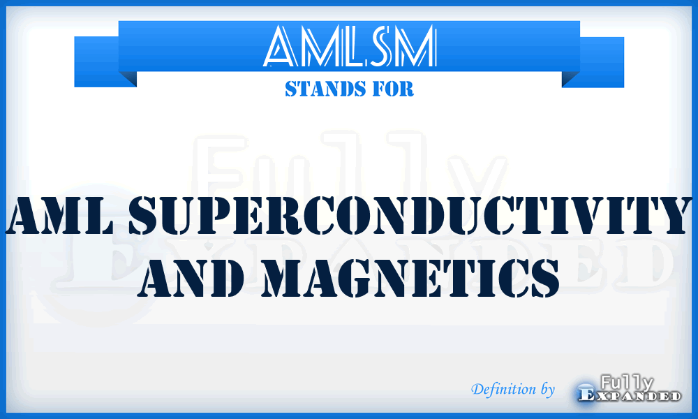 AMLSM - AML Superconductivity and Magnetics