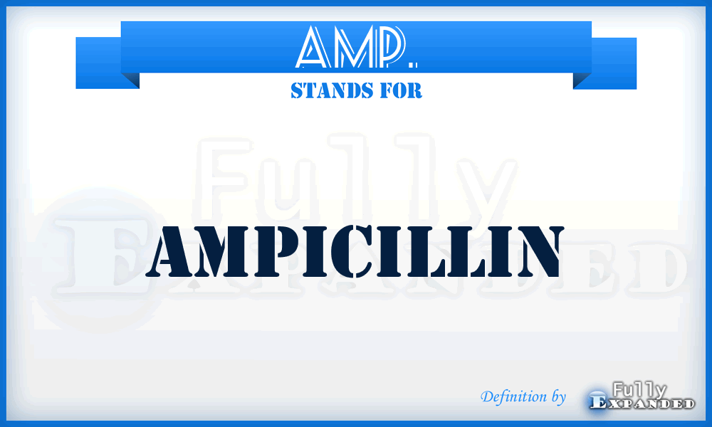 AMP. - ampicillin