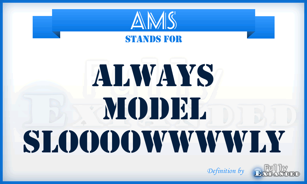 AMS - Always Model Sloooowwwwly