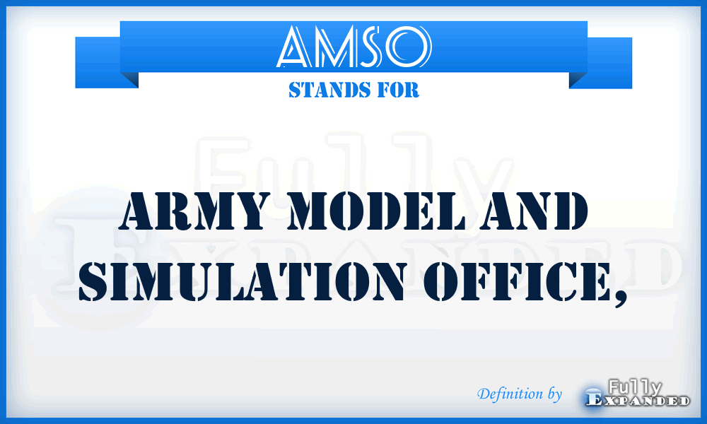 AMSO - Army Model and Simulation Office,