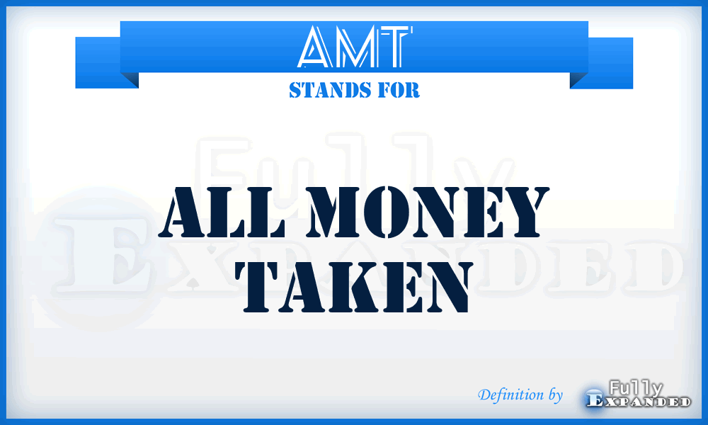 AMT - All Money Taken