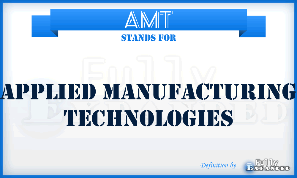 AMT - Applied Manufacturing Technologies