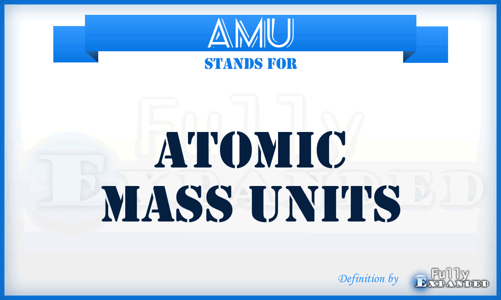 AMU - Atomic Mass Units