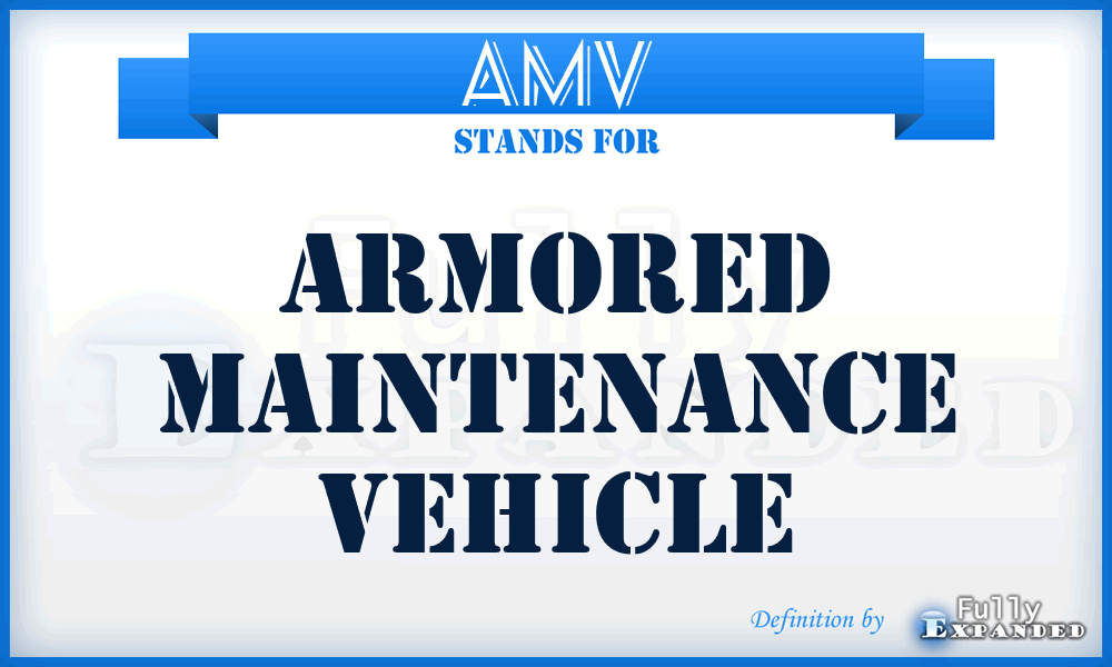 AMV - armored maintenance vehicle