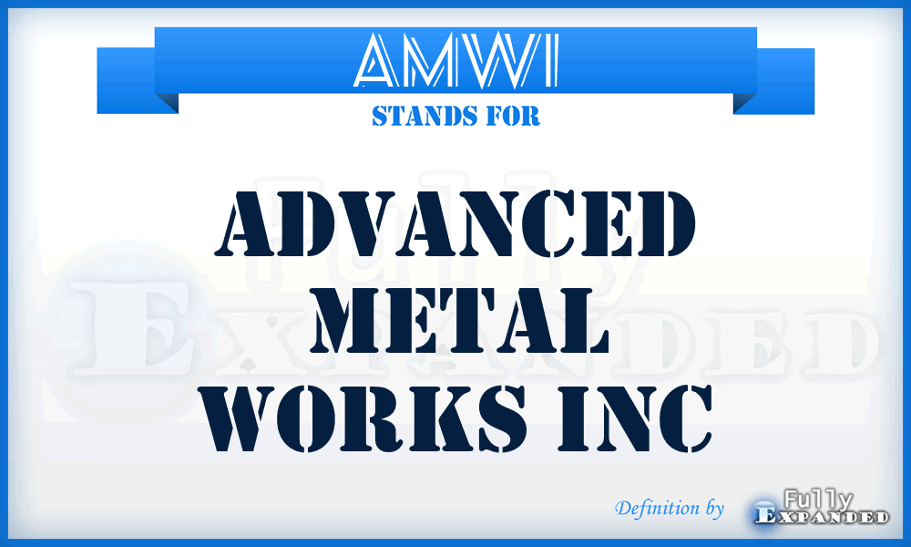 AMWI - Advanced Metal Works Inc