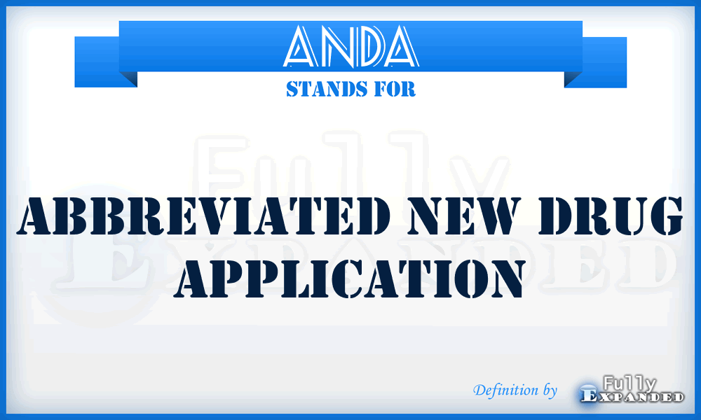 ANDA - Abbreviated New Drug Application