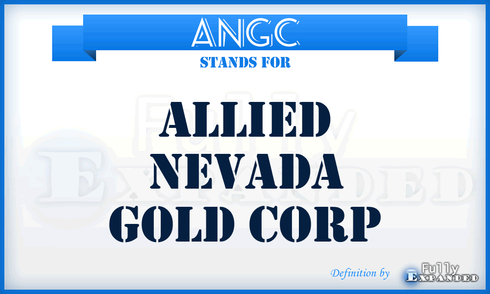 ANGC - Allied Nevada Gold Corp