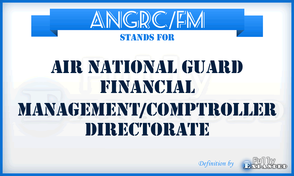 ANGRC/FM - Air National Guard Financial Management/Comptroller Directorate
