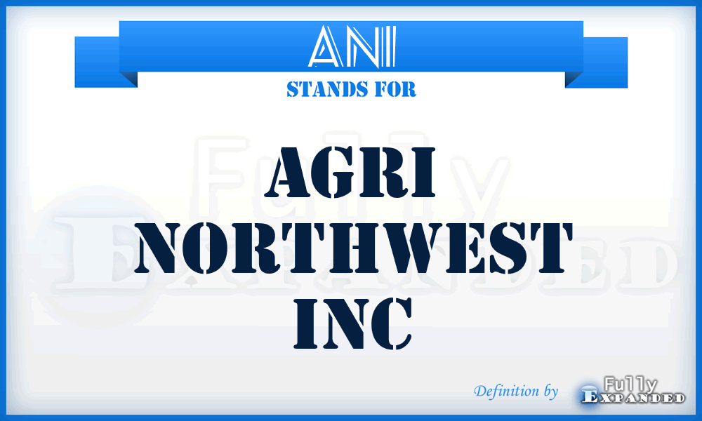ANI - Agri Northwest Inc