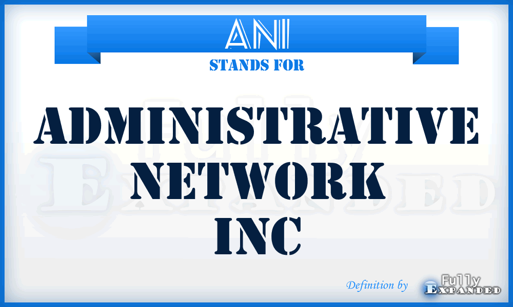 ANI - Administrative Network Inc