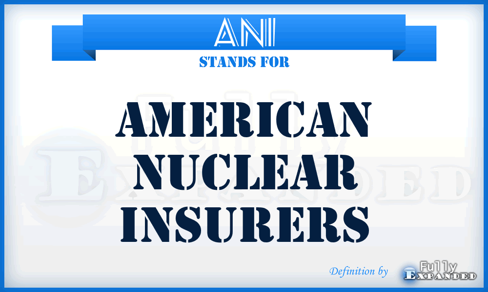 ANI - American Nuclear Insurers
