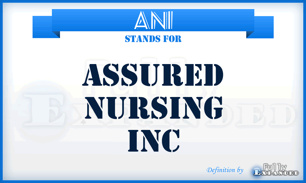 ANI - Assured Nursing Inc