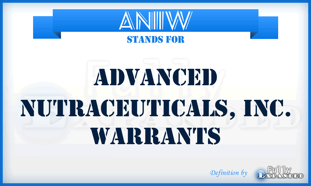 ANIIW - Advanced Nutraceuticals, Inc. Warrants