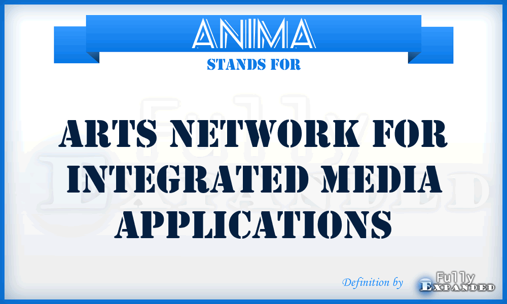 ANIMA - Arts Network for Integrated Media Applications