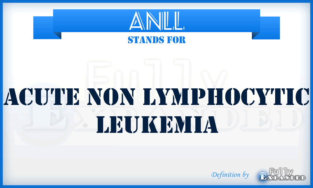 ANLL - Acute Non Lymphocytic Leukemia