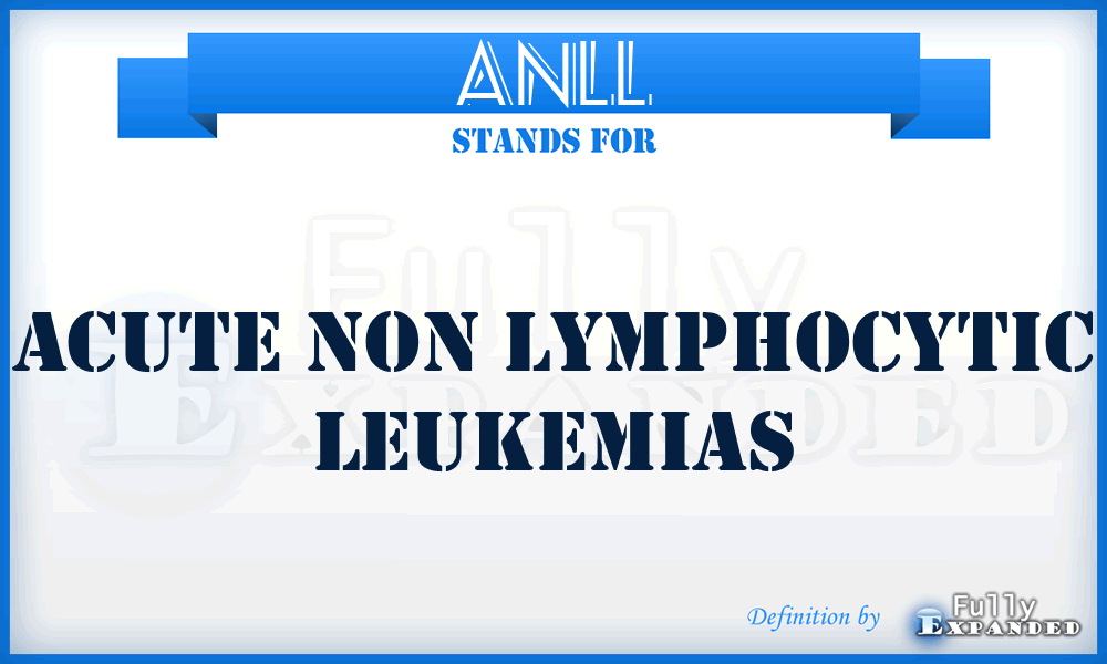 ANLL - Acute Non Lymphocytic Leukemias