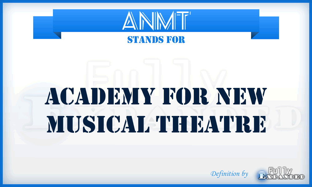 ANMT - Academy for New Musical Theatre