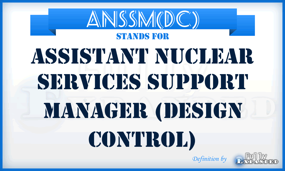 ANSSM(DC) - Assistant Nuclear Services Support Manager (Design Control)