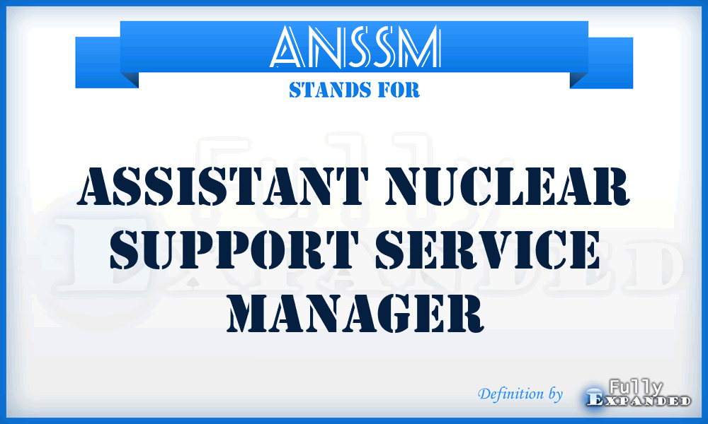 ANSSM - Assistant Nuclear Support Service Manager