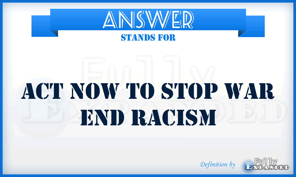 ANSWER - Act Now to Stop War End Racism