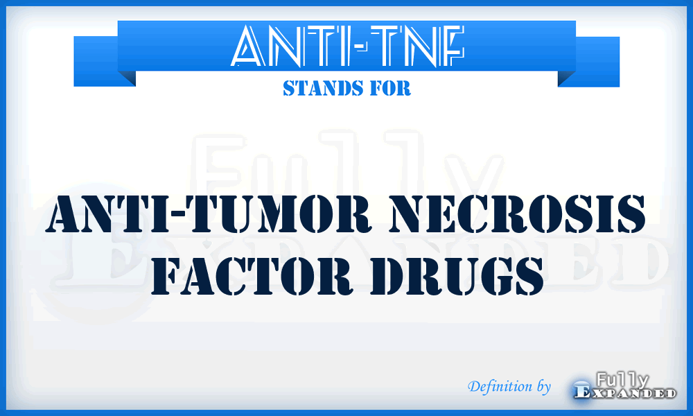 ANTI-TNF - Anti-tumor necrosis factor drugs