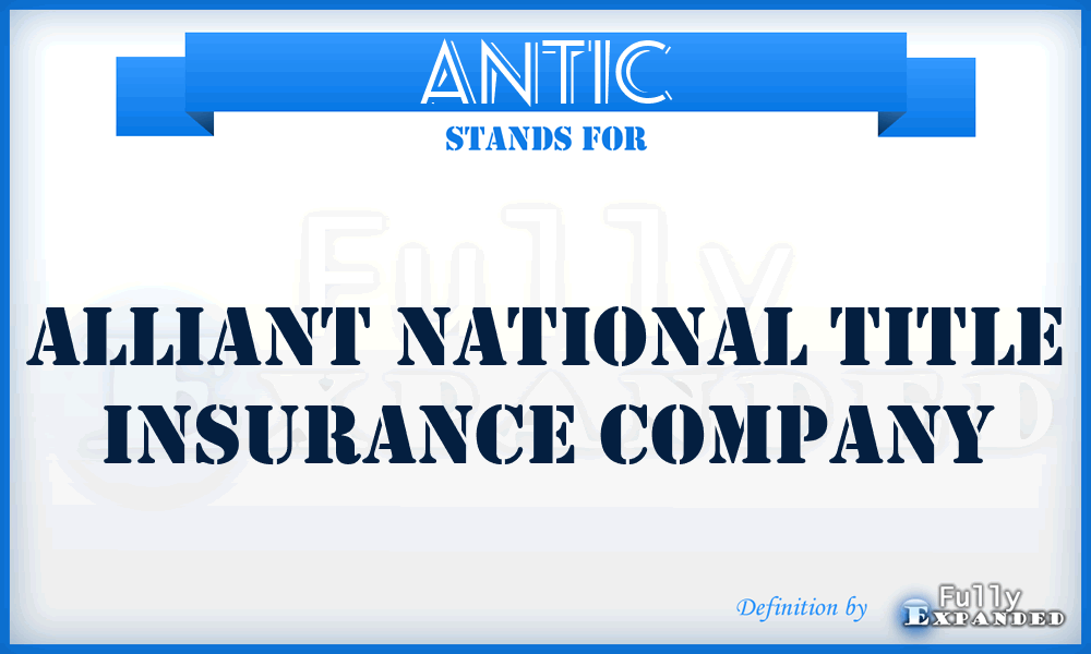 ANTIC - Alliant National Title Insurance Company