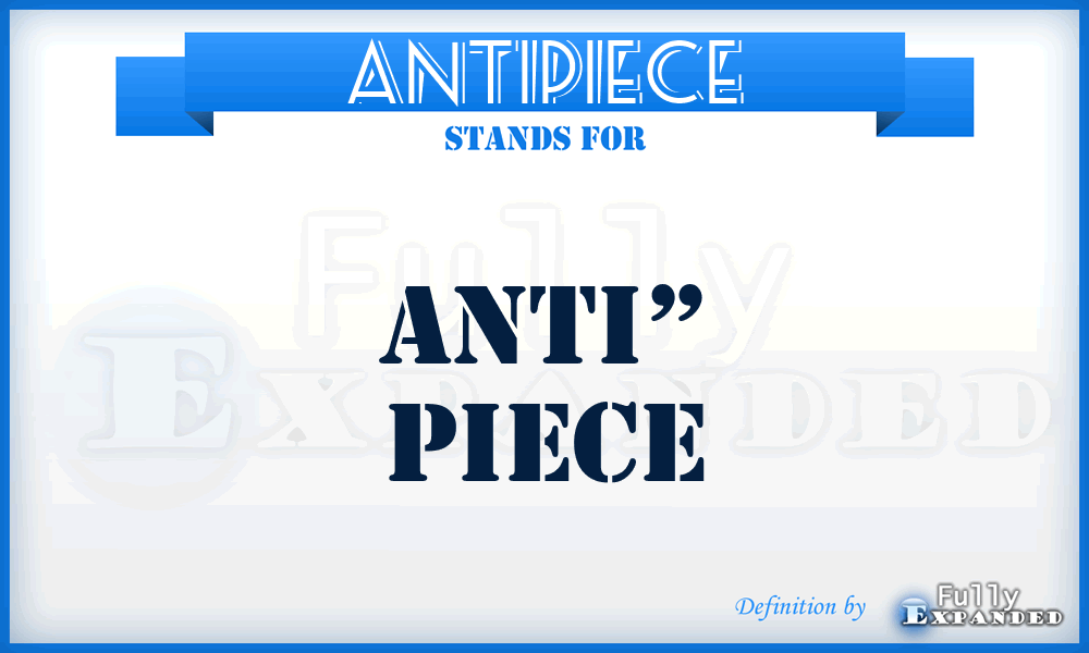 ANTIPIECE - anti” piece