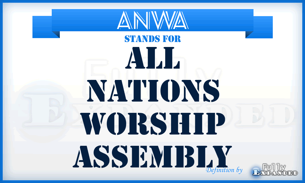 ANWA - All Nations Worship Assembly
