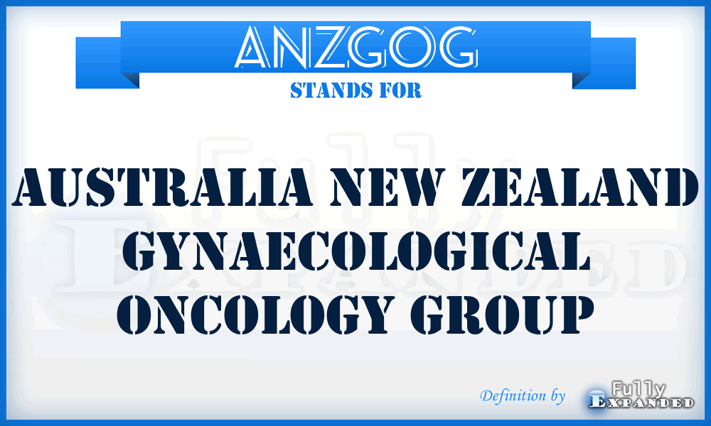 ANZGOG - Australia New Zealand Gynaecological Oncology Group