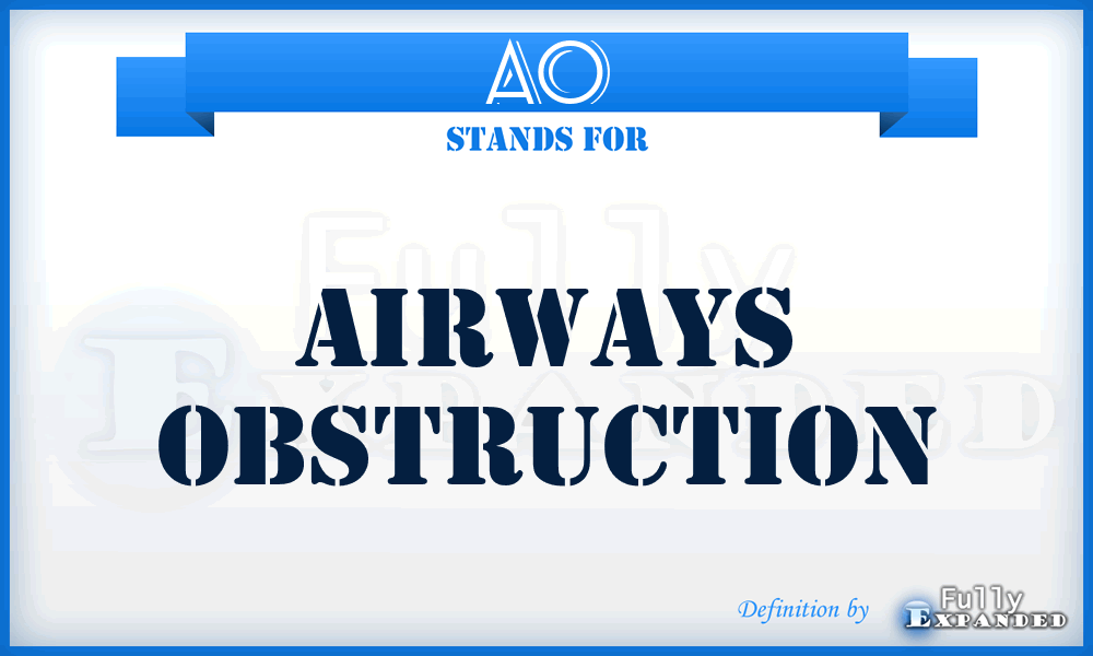 AO - airways obstruction