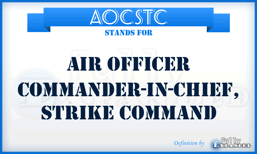 AOCSTC - Air Officer Commander-in-Chief, Strike Command