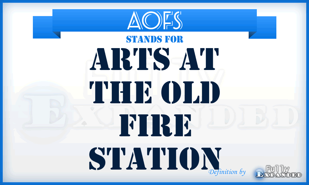 AOFS - Arts at the Old Fire Station