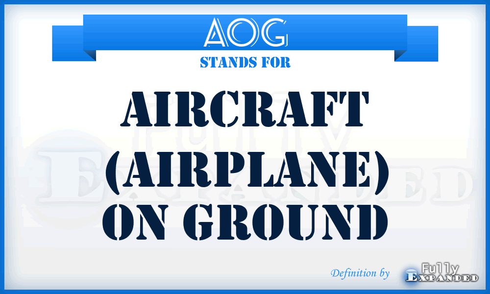 AOG - Aircraft (Airplane) On Ground