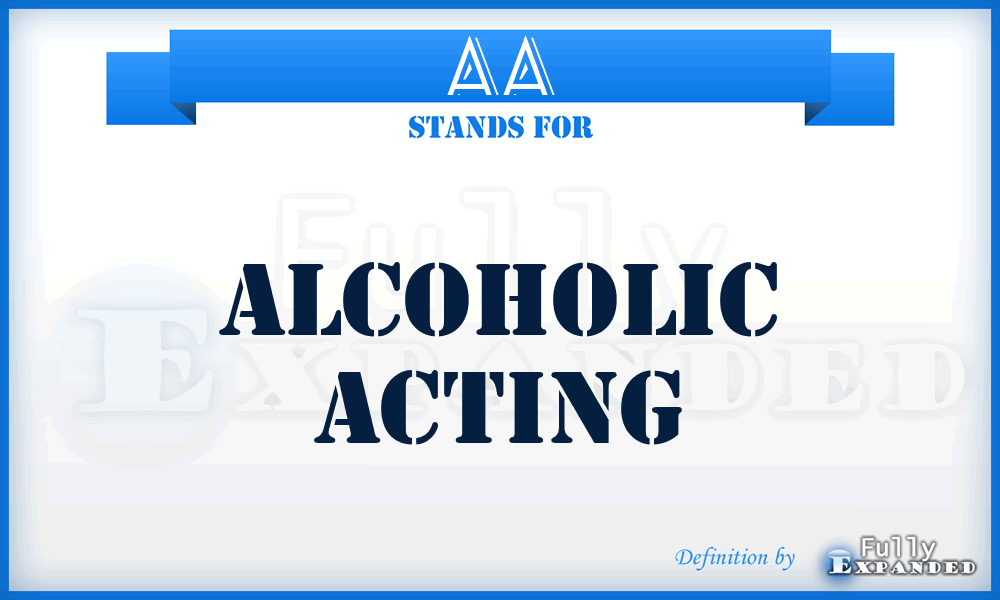 AA - Alcoholic Acting