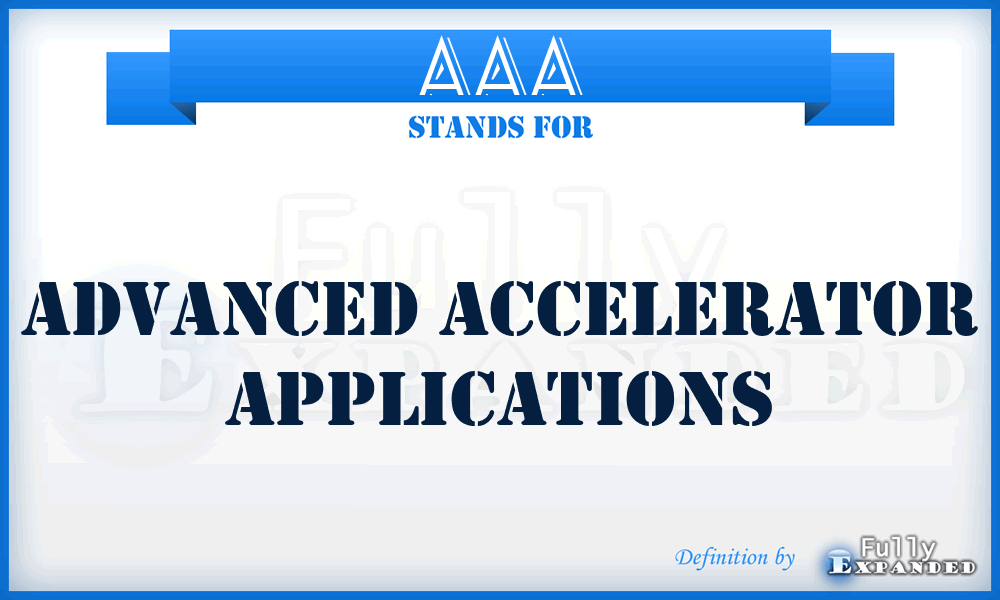 AAA - Advanced Accelerator Applications
