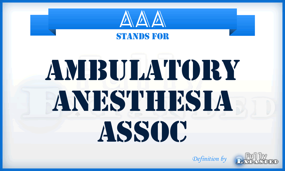 AAA - Ambulatory Anesthesia Assoc