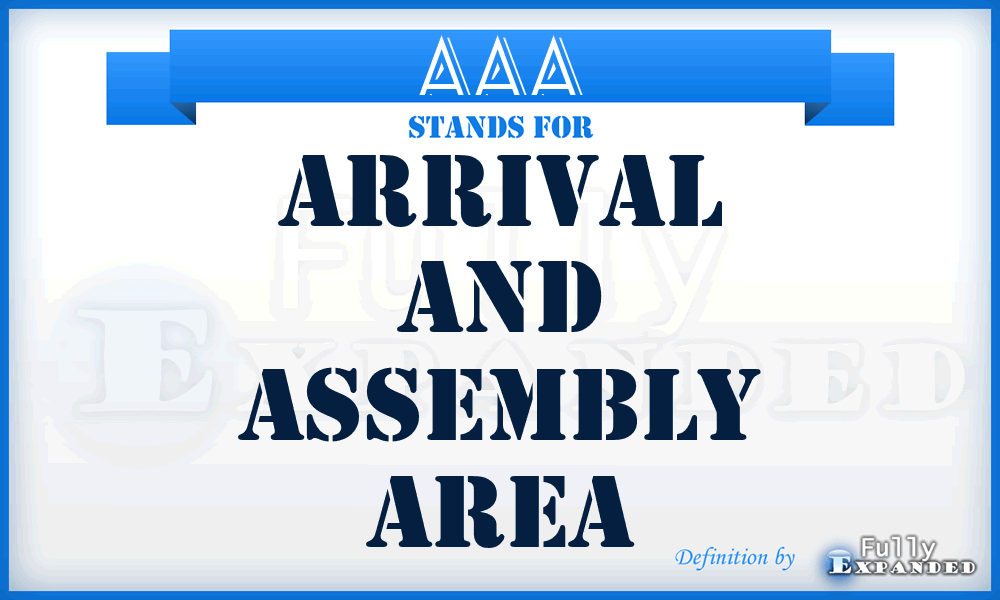 AAA - Arrival and Assembly Area