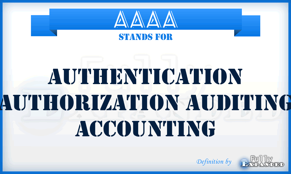 AAAA - Authentication Authorization Auditing Accounting